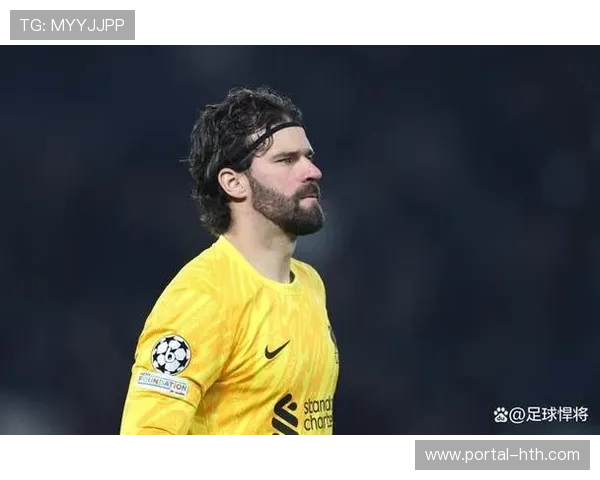 利物浦门将阿利松伤缺影响 防线稳定性面临严峻考验